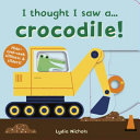 I Thought I Saw A    Crocodile 