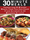 30 Minute Meals  Featuring 30 Minute Meals That You Can Cook From Scratch In 30 Minutes Or Less