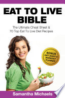 Eat To Live Bible  The Ultimate Cheat Sheet   70 Top Eat To Live Diet Recipes  With Diet Diary   Workout Journal  Book