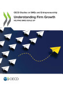 OECD Studies on SMEs and Entrepreneurship Understanding Firm Growth Helping SMEs Scale Up