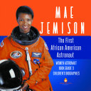 Mae Jemison : The First African American Astronaut | Women Astronaut Book Grade 3 | Children's Biographies