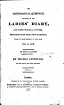 The mathematical questions  proposed in the Ladies  diary  and their original answers  together with some new solutions  from 1704 to 1816  by T  Leybourn
