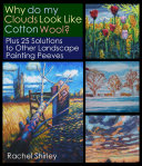 Why Do My Clouds Look Like Cotton Wool? Plus 25 Solutions to Other Landscape Painting Peeves