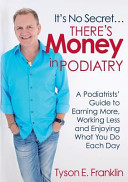 It s No Secret   There s Money in Podiatry Book