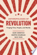Anthropologies of Revolution : Forging Time, People, and Worlds /
