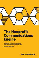 The Nonprofit Communications Engine  A Leader s Guide to Managing Mission driven Marketing and Communications