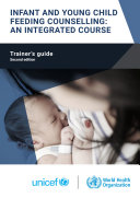Infant and young child feeding counselling  an integrated course  Trainer s guide