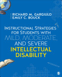 Instructional Strategies for Students With Mild, Moderate, and Severe Intellectual Disability