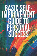 Basic Self Improvement Guide to Personal Success