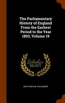 The Parliamentary History of England from the Earliest Period to the Year 1803  Volume 19