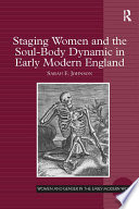 Staging Women and the Soul Body Dynamic in Early Modern England