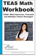 TEAS Math Workbook -- TEAS Math Exercises, Tutorials, Tips and Tricks, Shortcuts and Multiple Choice Strategies