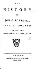 The History of John Sobieski, King of Poland. Translated from the French