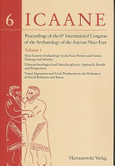 Proceedings of the 6th International Congress of the Archaeology of the Ancient Near East: Near Eastern archaeology in the past, present and future : heritage and identity, ethnoarchaeological and interdisciplinary approach, results and perspectives ; visual expression and craft production in the definition of social relations and status