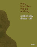 Wait, Later this Will be Nothing: Editions by Dieter Roth