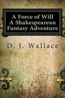 A Force of Will a Shakespearean Fantasy Adventure Book