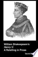 William Shakespeare s  Henry V   A Retelling in Prose