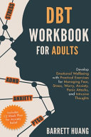 DBT Workbook for Adults  Develop Emotional Wellbeing with Practical Exercises for Managing Fear  Stress  Worry  Anxiety  Panic Attacks and Intr