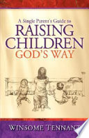 A Single Parent s Guide to Raising Children God s Way