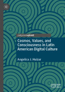 Cosmos, Values, and Consciousness in Latin American Digital Culture [Pdf/ePub] eBook
