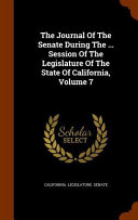 The Journal of the Senate During the     Session of the Legislature of the State of California  Volume 7