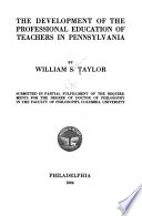 The Development of the Professional Education of Teachers in Pennsylvania PDF Book By William Septimus Taylor
