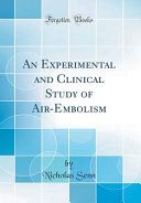 An Experimental and Clinical Study of Air-Embolism (Classic Reprint)