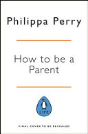 How to Be a Parent