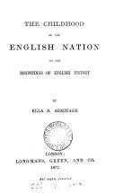The Childhood of the English Nation; Or, The Beginnings of English History