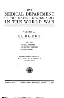 The Medical Department of the United States Army in the World War: Surgery, pt. 1: General surgery; orthopedic surgery; neuro-surgery. 1927. Surgery, pt. 2: Empyema, by E. K. Wunham; maxillofacial surgery, by R. H. Ivy and J. D. Eby; ophthalmology (United States) by G. E. De Schweinitz; ophthalmology (American expeditionary forces) by Allan Greenwood; otolaryngology (United States) by S. J. Morris; otolaryngology (American expeditionary forces) by J. F. McKernon. 1924