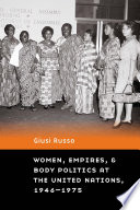 Women  Empires  and Body Politics at the United Nations  1946 1975 Book