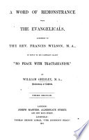 A Word of Remonstrance with the Evangelicals  Addressed to F  Wilson      in reply to his pamphlet called    No peace with Tractarianism     etc