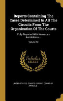 Reports Containing The Cases Determined In All The Circuits From The Organization Of The Courts: Fully Reported With Numerous Annotations ...; Volume