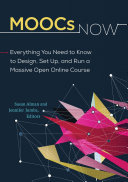 MOOCs Now: Everything You Need to Know to Design, Set Up, and Run a Massive Open Online Course
