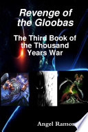 Revenge of the Gloobas  The Third Book of the Thousand Years War Book
