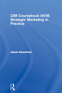 CIM Coursebook 05/06 Strategic Marketing in Practice