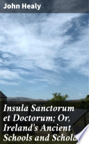 Insula Sanctorum Et Doctorum Or Ireland S Ancient Schools And Scholars