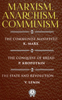 Marxism. Anarchism. Communism - The Communist Manifesto, The Conquest of Bread, The State and Revolution