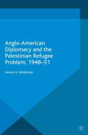 Anglo American Diplomacy and the Palestinian Refugee Problem  1948 51