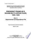 President Franklin D. Roosevelt's Office Files, 1933-1945: Departmental correspondence file (Microfilm 21,229) (39 reels) + guide