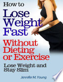 How to Lose Weight Fast Without Dieting or Exercise  Lose Weight and Stay Slim