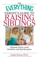 The Everything Parent's Guide To Raising Siblings