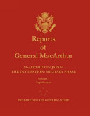 Reports of General MacArthur  MacArthur in Japan  The Occupation  Military Phase  Volume 1 Supplement