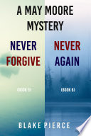A May Moore Suspense Thriller Bundle: Never Forgive (#5) and Never Again (#6)