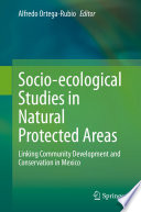 Socio-ecological studies in natural protected areas : linking community development and conservation in Mexico /
