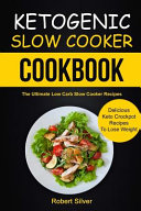 Ketogenic Slow Cooker Cookbook / the Ultimate Low Carb Slow Cooker Recipes