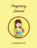 Pregnancy Journal: First Time New Mom Diary, Pregnant & Expecting Record Book, Baby Shower Keepsake Gift, Write Bump Thoughts & Memories