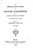 The Miscellaneous Works of Oliver Goldsmith, with an Account of His Life and Writings