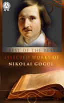 Selected works of Nikolai Gogol: DEAD SOULS, TARAS BULBA, THE INSPECTOR-GENERAL [Pdf/ePub] eBook