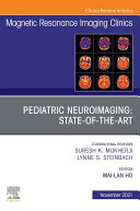 Pediatric Neuroimaging: State-of-the-Art, An Issue of Magnetic Resonance Imaging Clinics of North America, E-Book
